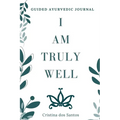 I Am Truly Well: Guided Ayurvedic Journal - Paperback