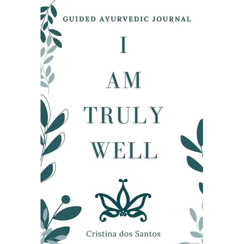 I Am Truly Well: Guided Ayurvedic Journal - Paperback
