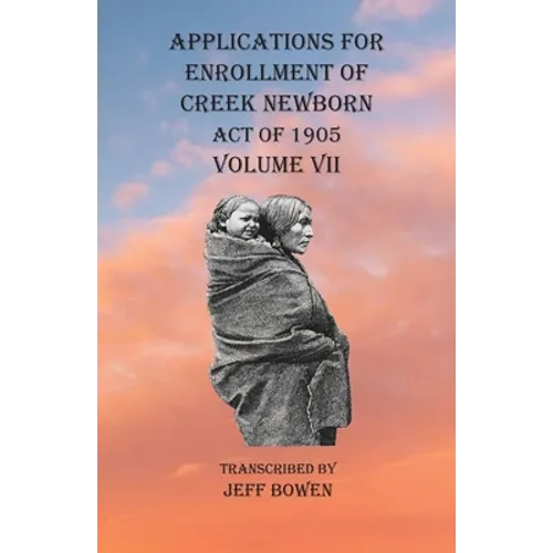 Applications For Enrollment of Creek Newborn Act of 1905 Volume VII