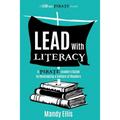 Lead with Literacy: A Pirate Leader's Guide to Developing a Culture of Readers - Paperback
