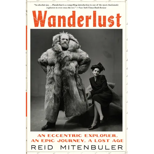 Wanderlust: An Eccentric Explorer, an Epic Journey, a Lost Age - Paperback