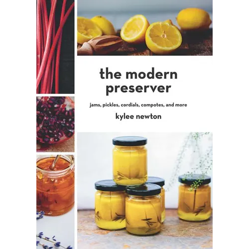 The Modern Preserver: Jams, Pickles, Cordials, Compotes, and More - Hardcover