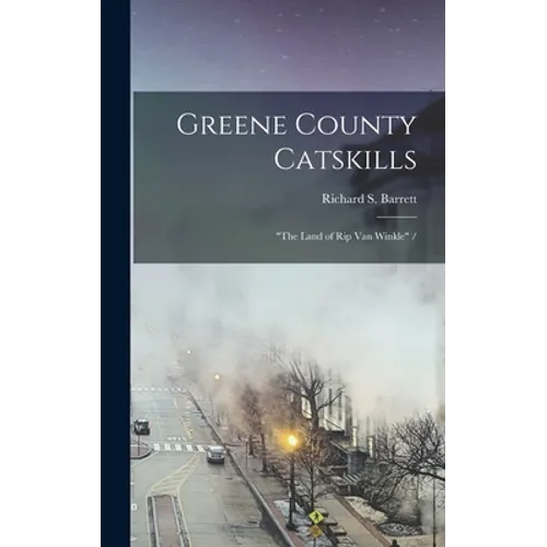 Greene County Catskills: "the Land of Rip Van Winkle" /