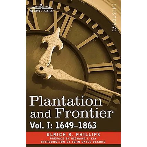 Plantation and Frontier, Vol. I: 1649-1863
