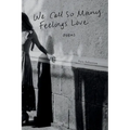 We Call So Many Feelings Love - Paperback