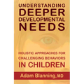 Understanding Deeper Developmental Needs: Holistic Approaches for Challenging Behaviors in Children - Paperback