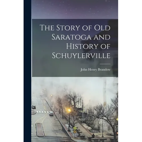 The Story of old Saratoga and History of Schuylerville