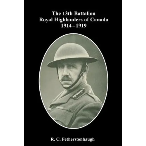 The 13th Battalion Royal Highlanders of Canada 1914-1919
