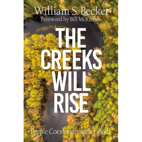The Creeks Will Rise: People Coexisting with Floods - Paperback