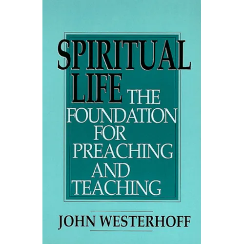 Spiritual Life: The Foundation for Preaching and Teaching - Paperback