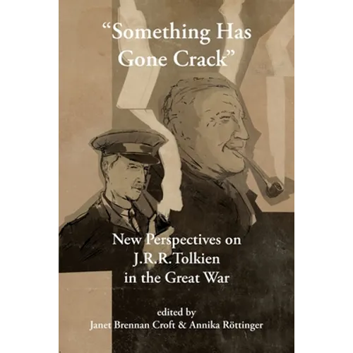 "Something Has Gone Crack": New Perspectives on J.R.R. Tolkien in the Great War