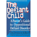 The Defiant Child: A Parent's Guide to Oppositional Defiant Disorder - Paperback
