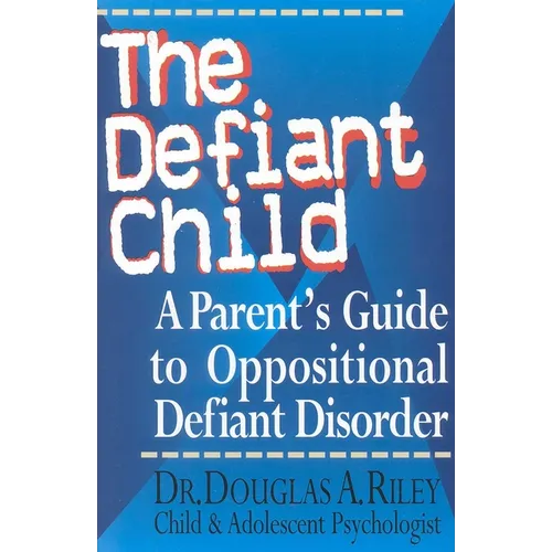 The Defiant Child: A Parent's Guide to Oppositional Defiant Disorder - Paperback