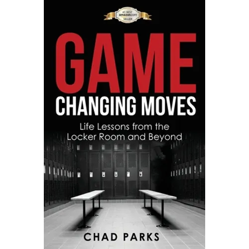 Game Changing Moves: Life Lessons from the Locker Room and Beyond - Paperback