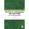 The Ethics of "Geoengineering" the Global Climate: Justice, Legitimacy and Governance - Paperback