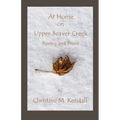 At Home on Upper Beaver Creek Poetry and Prose - Paperback