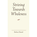 Striving Towards Wholeness - Hardcover