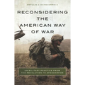 Reconsidering the American Way of War: US Military Practice from the Revolution to Afghanistan