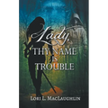 Lady, Thy Name Is Trouble - Paperback