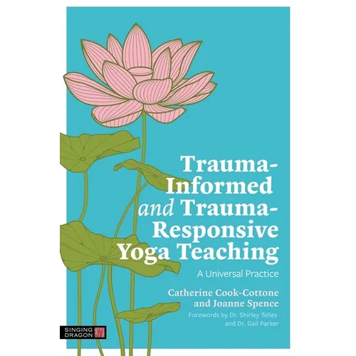 Trauma-Informed and Trauma-Responsive Yoga Teaching: A Universal Practice - Paperback