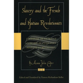 Slavery and the French and Haitian Revolutionists: L'Attitude de la France a l'Egard de l'Esclavage Pendant La Revolution
