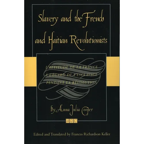Slavery and the French and Haitian Revolutionists: L'Attitude de la France a l'Egard de l'Esclavage Pendant La Revolution