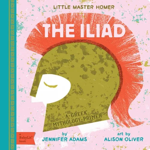 The Iliad: A Babylit(r) Greek Mythology Primer - Board Book