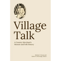 Village Talk: A County Merchant's Memoir and Folk History