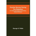 Frontier service during the rebellion: or, A history of Company K, First Infantry, California Volunteers