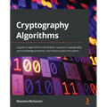 Cryptography Algorithms: A guide to algorithms in blockchain, quantum cryptography, zero-knowledge protocols, and homomorphic encryption - Paperback