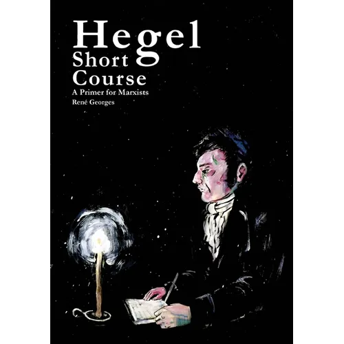 Hegel Short Course: A Primer for Marxists - Paperback