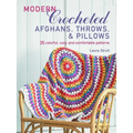 Modern Crocheted Afghans, Throws, and Pillows: 35 Colorful, Cozy, and Comfortable Patterns - Paperback