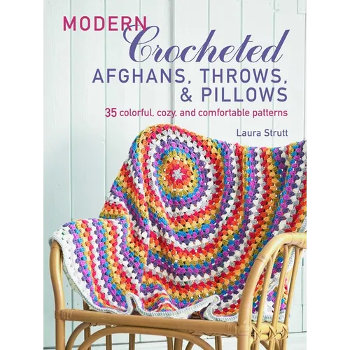 Modern Crocheted Afghans, Throws, and Pillows: 35 Colorful, Cozy, and Comfortable Patterns - Paperback