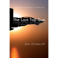 The Last Top Gun: A Story Of The Last Generation Of Navy Fighter Jocks