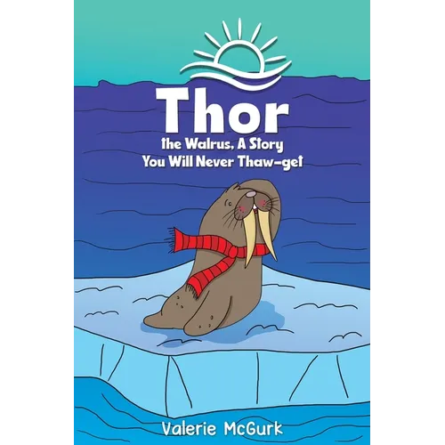 Thor the Walrus, A Story You Will Never Thaw-get - Paperback
