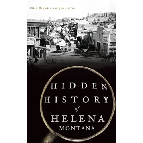Hidden History of Helena, Montana