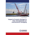 Impact of recent changes in river management on maintenance dredging - Paperback