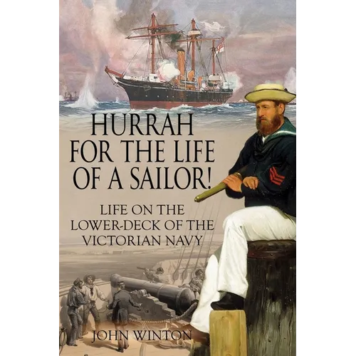 Hurrah for the Life of a Sailor!: Life on the Lower-deck of the Victorian Navy