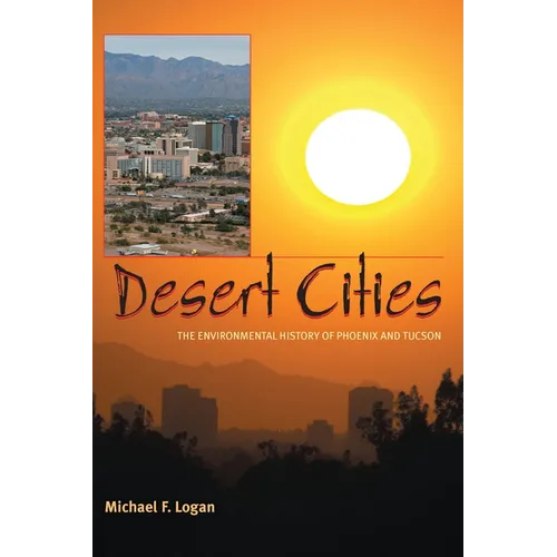 Desert Cities: The Environmental History of Phoenix and Tucson
