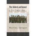 Pike, Halberd, and Bayonet: Sharp Weapons in Near Modern and Modern Warfare
