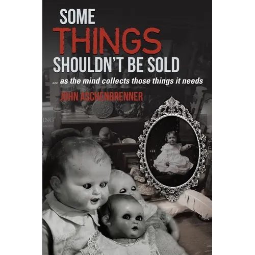 Some Things Shouldn't Be Sold... As the Mind Collects Those Things It Needs - Paperback