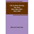 Life in Dixie during the War, 1861-1862-1863-1864-1865