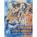 Loose and Lively Animals in Watercolour, Inks & Mixed Media - Paperback
