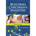 Building Children's Ministry: A Practical Guide - Paperback