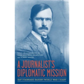 A Journalist's Diplomatic Mission: Ray Stannard Baker's World War I Diary