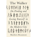 The Walker: On Finding and Losing Yourself in the Modern City - Paperback
