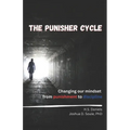 The Punisher Cycle: Changing Our Mindset from Punishment to Discipline - Paperback