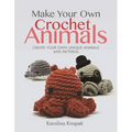 Make Your Own Crochet Animals: Create Your Own Unique Animals and Patterns - Paperback