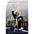 People Like Us: Margaret Thatcher and Me - Hardcover