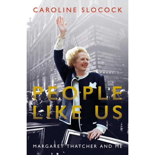People Like Us: Margaret Thatcher and Me - Hardcover